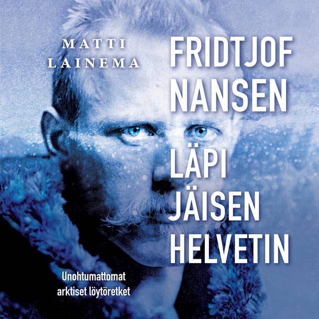 Fridtjof Nansen : läpi jäisen helvetin: Unohtumattomat arktiset löytöretket