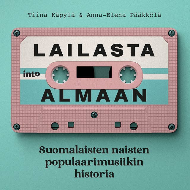 Lailasta Almaan: Suomalaisten naisten populaarimusiikin historia