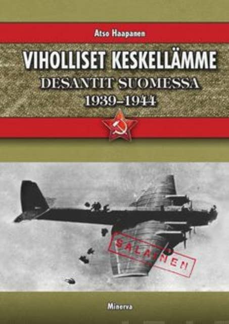 Viholliset keskellämme: desantit Suomessa 1939-1944