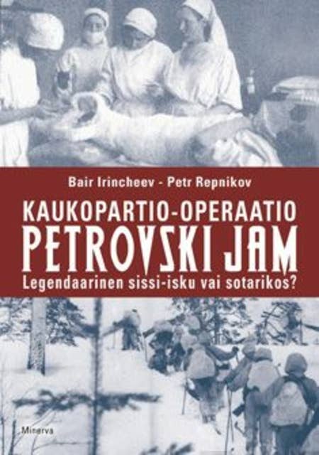 Kaukopartio-operaatio Petrovski Jam: Legendaarinen sissi-isku vai sotarikos?