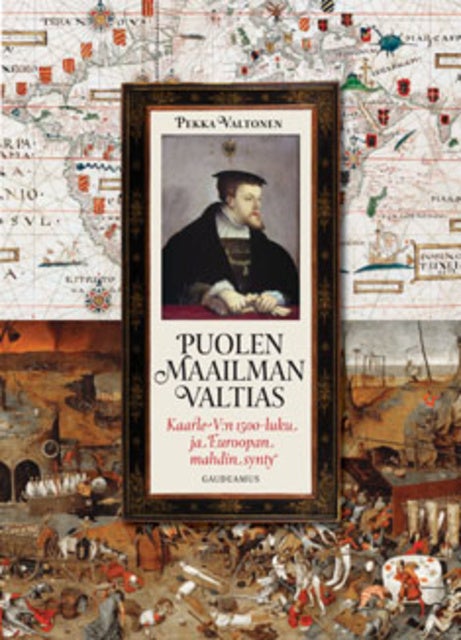 Puolen maailman valtias: Kaarle V:n 1500-luku ja Euroopan mahdin synty -  E-kirja - Pekka Valtonen - Storytel