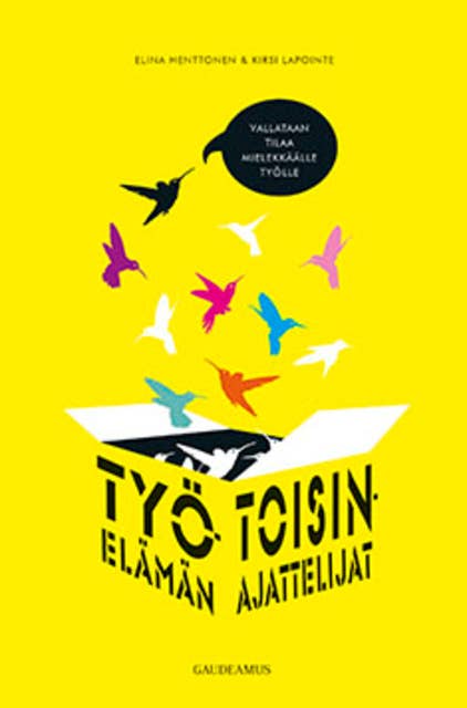 Työelämän toisinajattelijat: Vallataan tilaa mielekkäälle työlle
