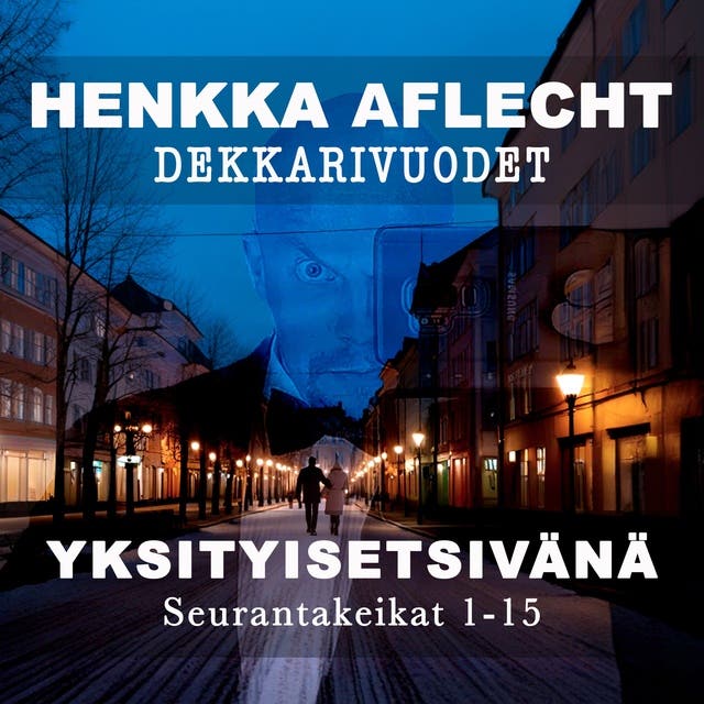 Henkka Aflecht, Dekkarivuodet yksityisetsivn: Seurantakeikat 1-15 -  nikirja - Henry Aflecht - ISBN 9789526551715 - Storytel