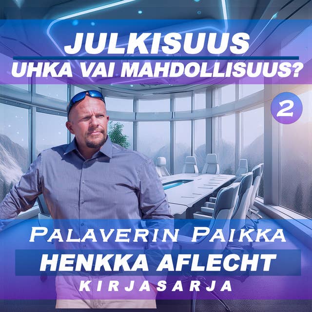 Henkka Aflecht - Palaverin Paikka, osa 2: Julkisuus - Uhka vai Mahdollisuus? by Henry Aflecht