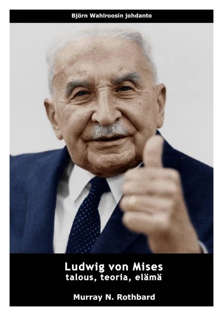 Ludwig von Mises - talous, teoria, elämä
