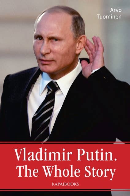 Vladimir Putin: The Whole Story