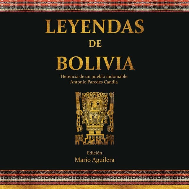 Leyendas de Bolivia: Herencia de un pueblo indomable