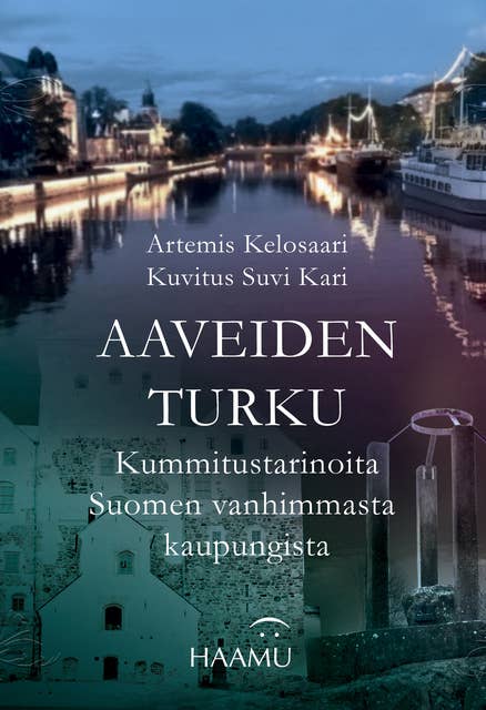 Aaveiden Turku: Kummitustarinoita Suomen vanhimmasta kaupungista