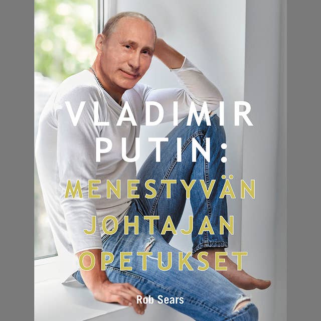 Vladimir Putin: Menestyvän johtajan opetukset