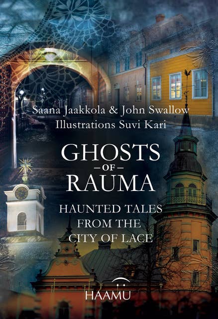 Ghosts of Rauma: Haunted Tales from the City of Lace