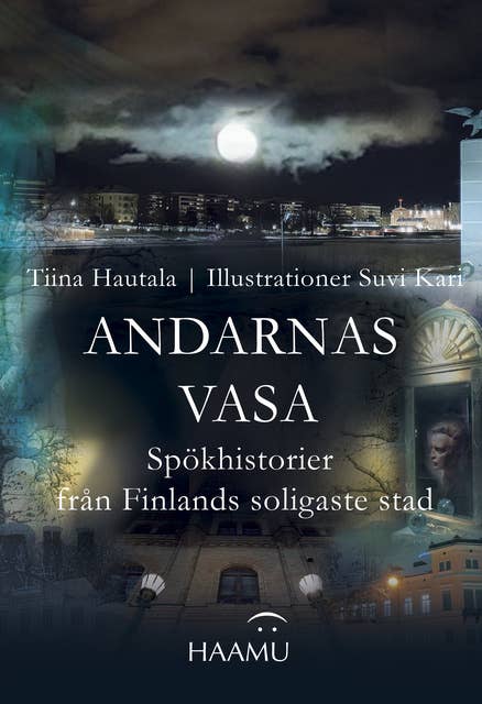 Andarnas Vasa: Spökhistorier från Finlands soligaste stad
