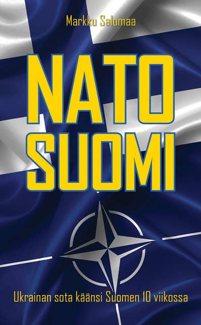 NATO-Suomi - Ukrainan sota käänsi Suomen 10 viikossa