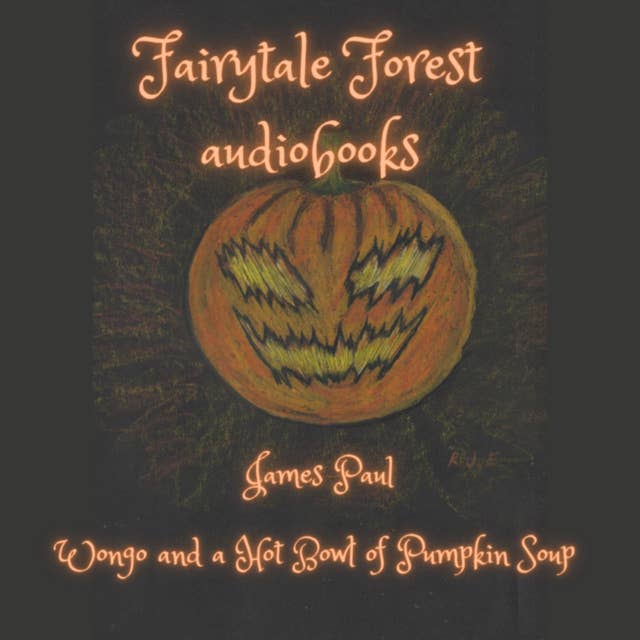 Fairytale Forest: Wongo and a Hot Bowl of Pumpkin Soup