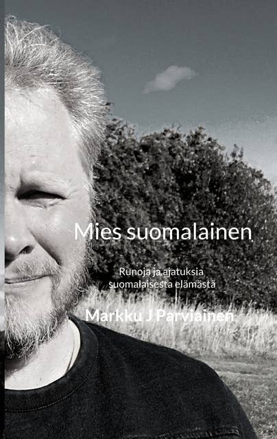 Mies suomalainen: Runoja ja ajatuksia suomalaisesta elämästä