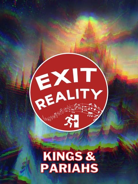 Exit Reality IV: Kings & Pariahs