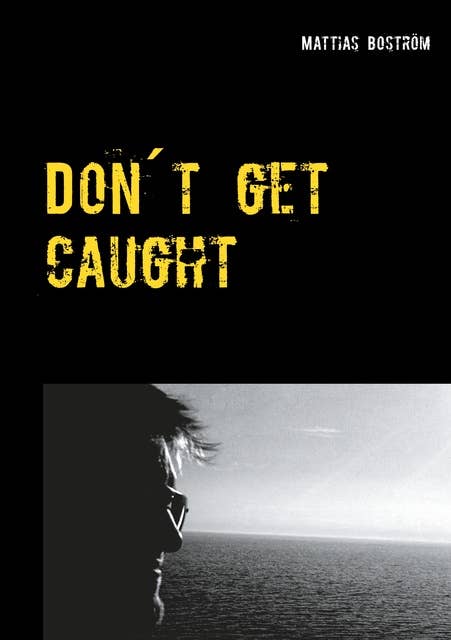 Don´t get caught: A true story about gambling addiction
