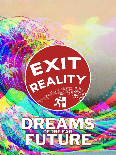 Exit Reality: Dreams of the Far Future