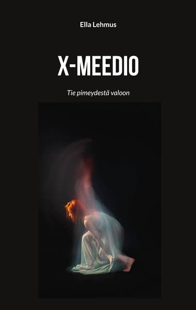 X-meedio: Tie pimeydestä valoon
