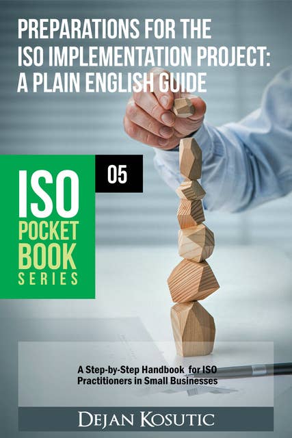 Preparations for the ISO Implementation Project – A Plain English Guide: A Step-by-Step Handbook for ISO Practitioners in Small Businesses