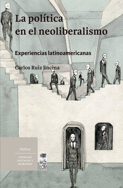La política en el neoliberalismo: Experiencias latinoamericanas