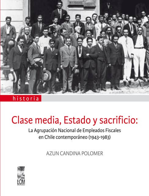 Clase media, Estado y sacrificio: La agrupación de Empleados Fiscales en Chile Contemporáneo (1943-1983)