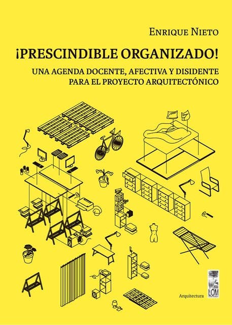 ¡Prescindible organizado!: Una agenda docente, afectiva y disidente para el proyecto arquitectónico