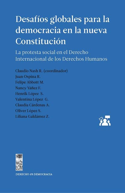 Desafíos globales para la democracia en la nueva Constitución.: La protesta social en el Derecho Internacional de los Derechos Humanos