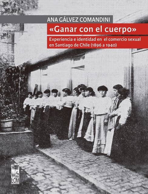 «Ganar con el cuerpo»: Experiencia e identidad en el comercio sexual en Santiago de Chile (1896 a 1940)