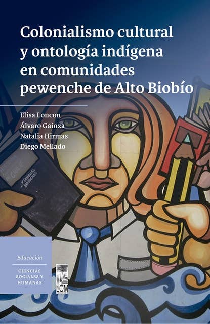 Colonialismo cultural y ontología indígena en comunidades pewenche de Alto Biobío