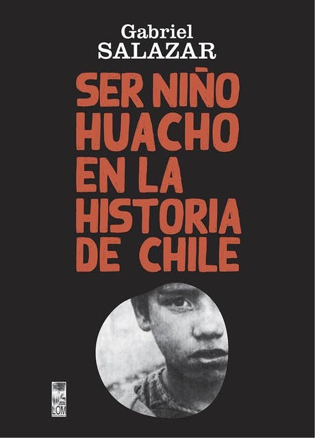 Ser Niño Huacho en la historia de Chile: Segunda Edición