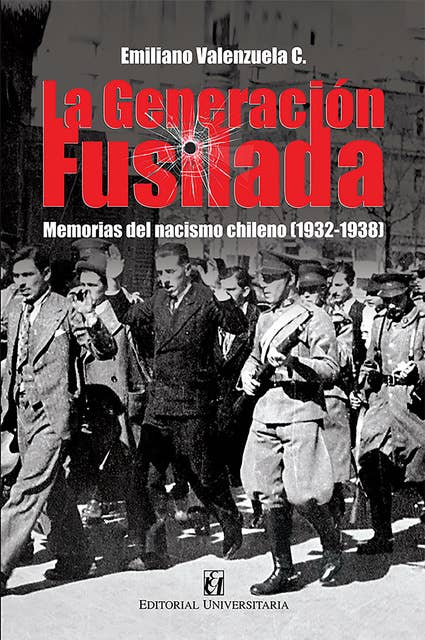 La generación fusilada: Memorias del nacismo chileno (1932-1938)