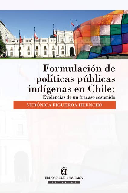 Formulación de políticas públicas indígenas en Chile: Evidencias de un fracaso sostenido