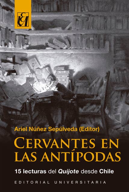 Cervantes en las antípodas: 15 lecturas del Quijote desde Chile