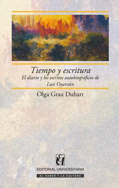 Tiempo y escritura: El diario y los escritos autobiográficos de Luis Oyarzún