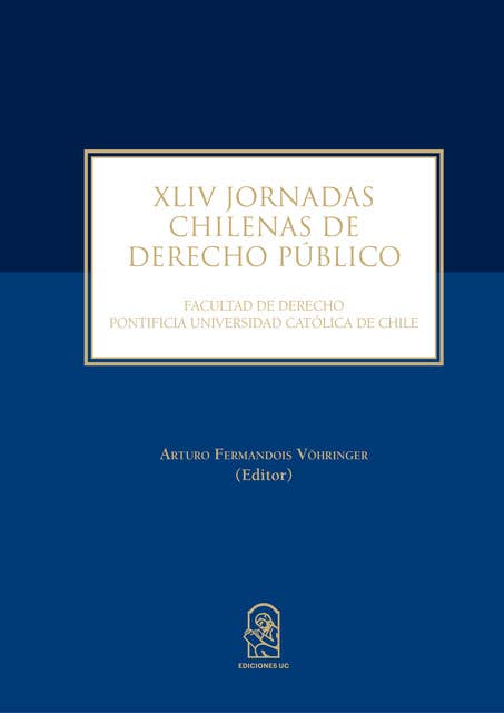 XLIV JORNADAS CHILENAS DE DERECHO PÚBLICO: FACULTAD DE DERECHO PONTIFICIA UNIVERSIDAD CATÓLICA DE CHILE