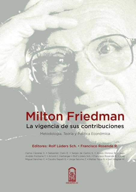 Milton Friedman: la vigencia de sus contribuciones: Metodología, Teoría y Política Económica
