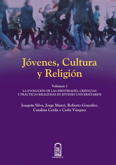 Jóvenes, cultura y religión: La evolución de las identidades, creencias y prácticas religiosas en jóvenes universitarios - Vol I