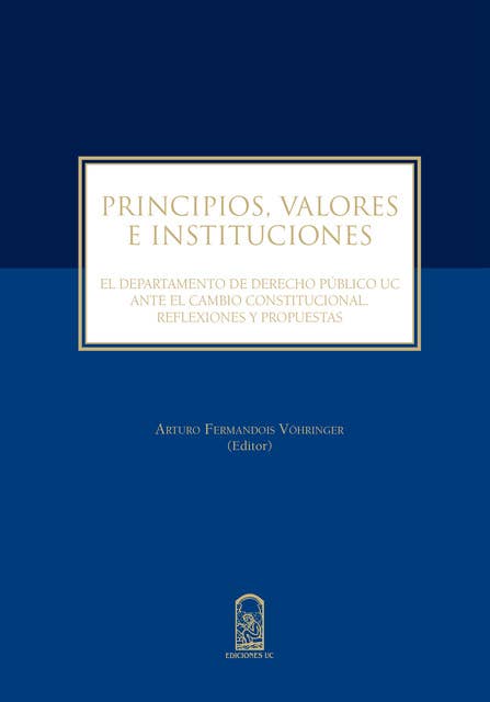 Principios, valores e instituciones: El Departamento de Derecho Público UC ante el cambio constitucional. Reflexiones y propuestas