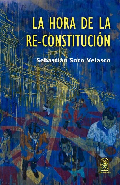 La hora de la Re-Constitución: Una guía para la Convención
