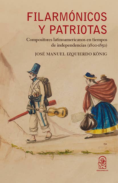 Filarmónicos y patriotas: Compositores latinoamericanos en tiempos de independencias (1800-1850)