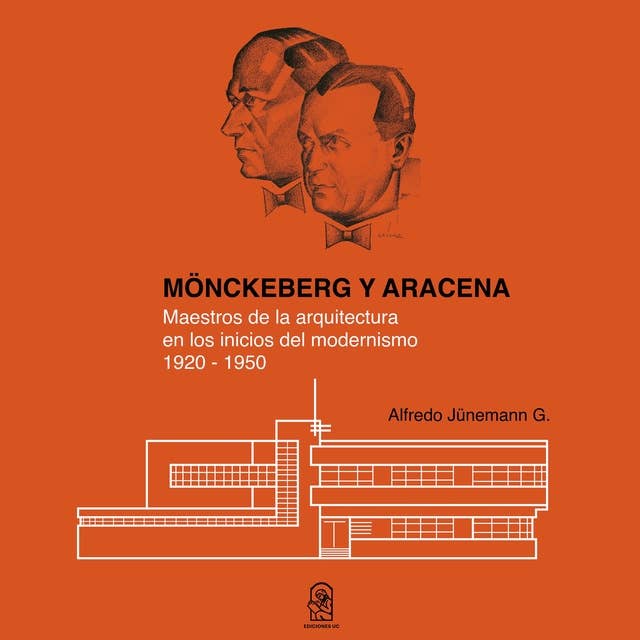 Mönckeberg y aracena: Maestros de la arquitectura en los inicios del modernismo 1920 - 1950