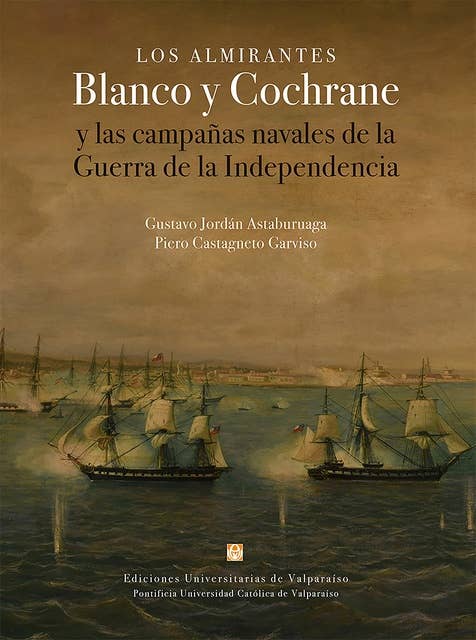Los almirantes Blanco y Cochrane: Y las campañas navales de la Guerra de la Independencia