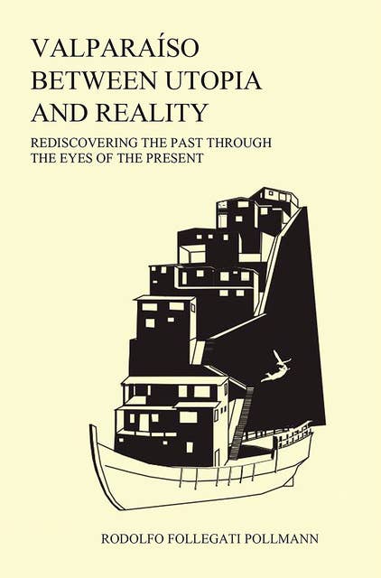 Valparaíso between utopia and reality:: Rediscovering the past through the eyes of the present