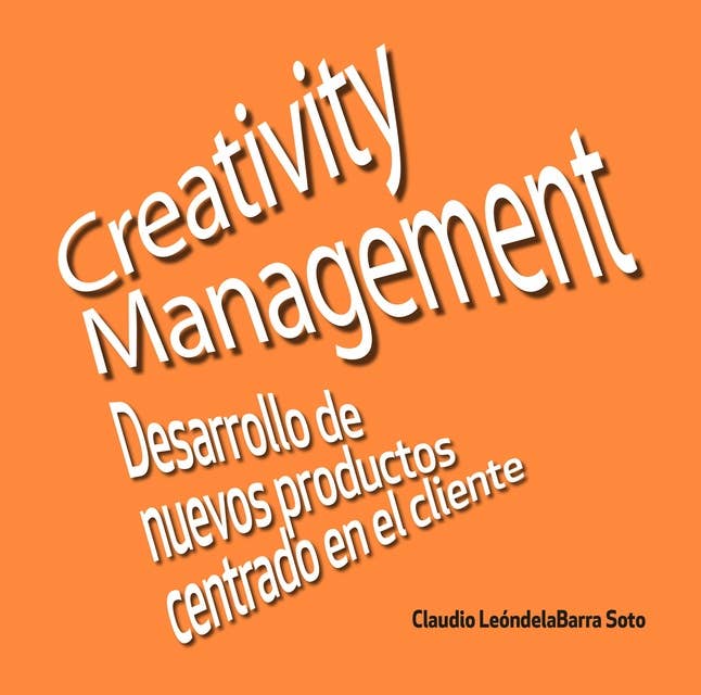 Creativity management: Desarrollo de nuevos productos centrado en el cliente