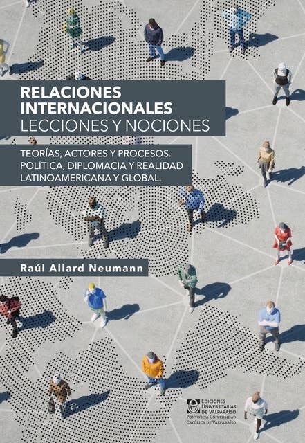 Relaciones internacionales: Lecciones y nociones. Teorías, actores y procesos. Política, diplomacia y realidad latinoamericana y global.
