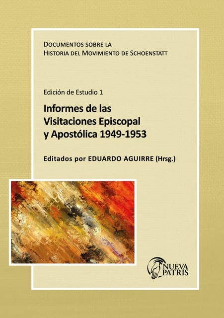Informe de las Visitaciones Episcopal y Apostólica 1949-1953: Documento sobre la Historia del Movimiento de Schoenstatt  Edición de estudio
