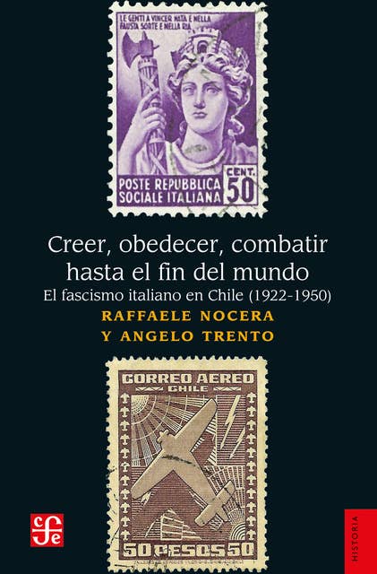 Creer, obedecer, combatir hasta el fin del mundo: El fascismo italiano en Chile (1922-1950)