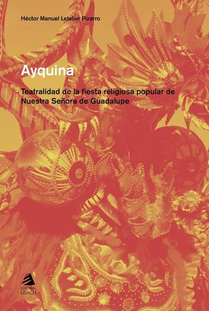 Ayquina: Teatralidad de la fiesta religiosa popular de nuestra señora de Guadalupe