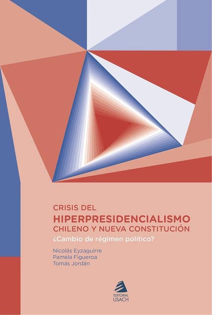 Crisis del hiper presidencialismo chileno y nueva constitución: ¿Cambio de régimen político?