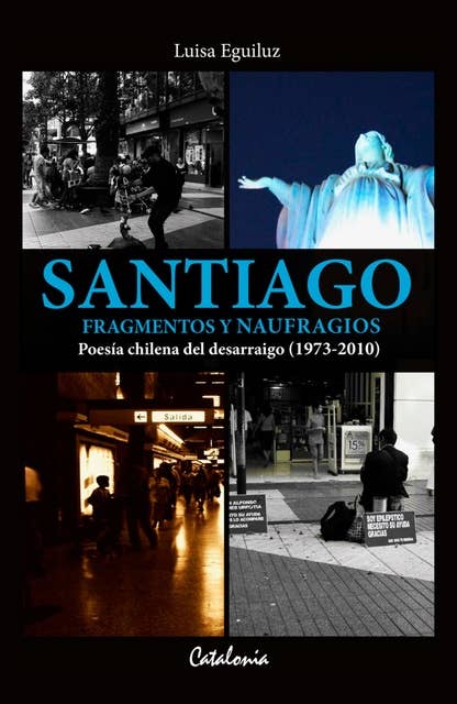 Santiago. Fragmentos y naufragios.: Poesía chilena del desarraigo (1973-2010)
